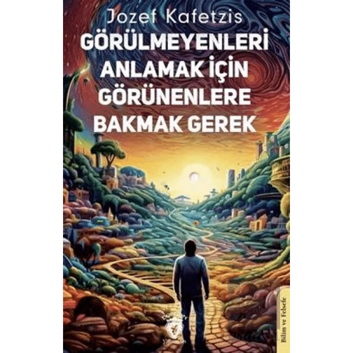 Görülmeyenleri Anlamak İçin Görünenlere Bakmak Gerek