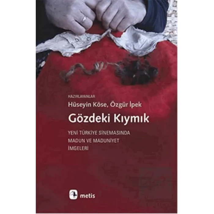 Gözdeki Kıymık: Yeni Türkiye Sinemasında Madun ve Maduniyet İmgeleri