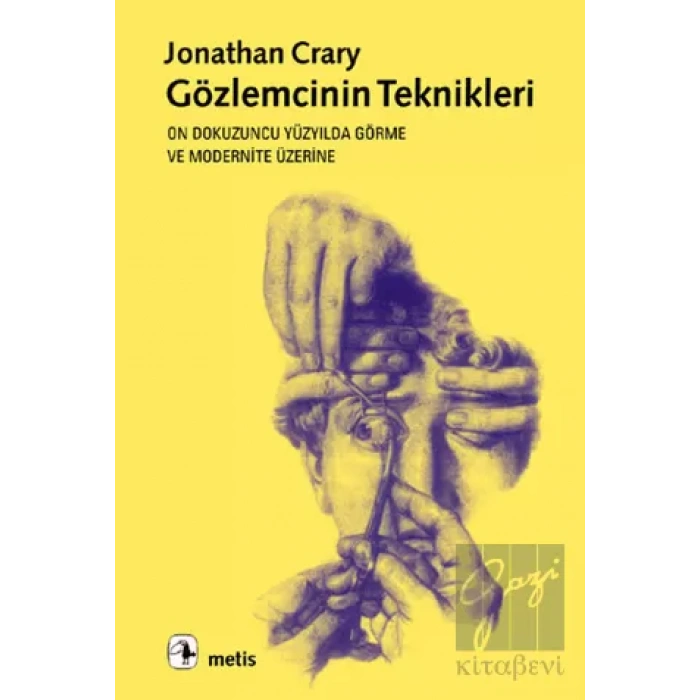 Gözlemcinin Teknikleri: On Dokuzuncu Yüzyılda Görme ve Modernite
