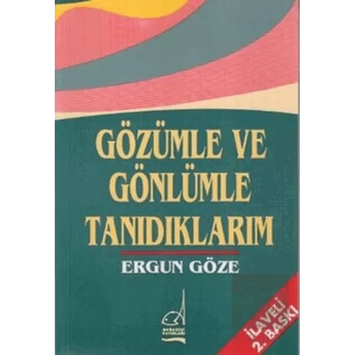 Gözümle ve Gönlümle Tanıdıklarım