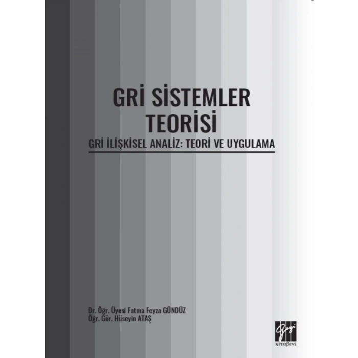 Gri Sistemler Teorisi - Gri İlişkisel Analiz: Teori ve Uygulama - Dr. Öğr. Üyesi Fatma Feyza GÜNDÜZ - Öğr. Gör. Hüseyin ATAŞ
