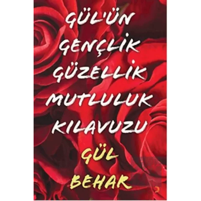 Gülün Gençlik Güzellik Mutluluk Kılavuzu