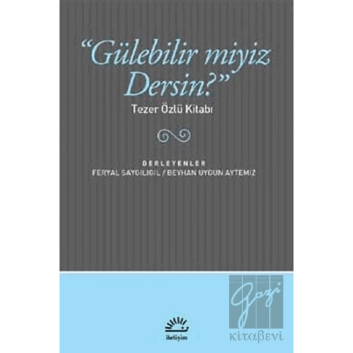 Gülebilir Miyiz Dersin : Tezer Özlü Kitabı