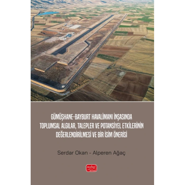Gümüşhane-Bayburt Havalimanı İnşasında Toplumsal Algılar, Talepler ve Potansiyel Etkilerinin Değerlendirilmesi ve Bir İsim Önerisi