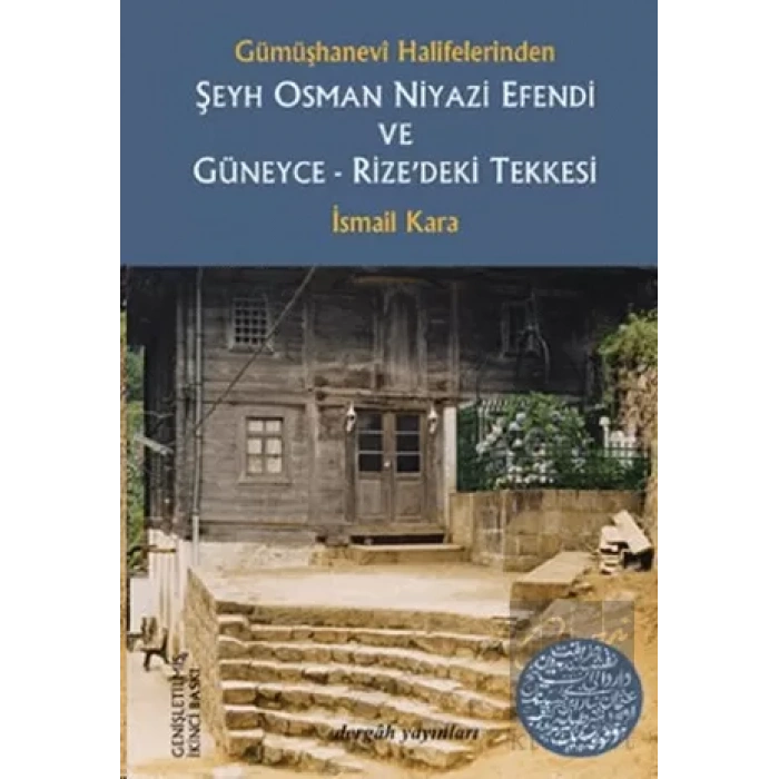 Gümüşhanevi Halifelerinden Şeyh Osman Niyazi Efendi ve Güneyce - Rize’deki Tekkesi