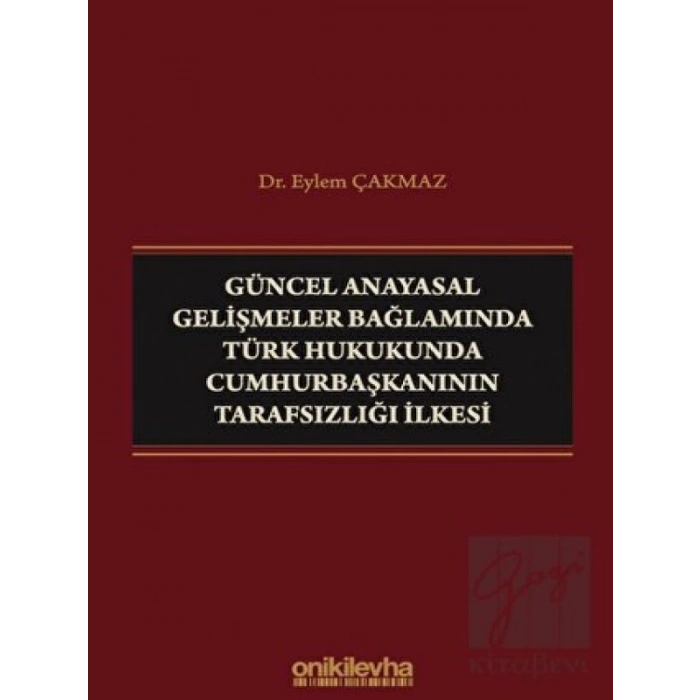 Güncel Anayasal Gelişmeler Bağlamında Türk Hukukunda Cumhurbaşkanının Tarafsızlığı İlkesi
