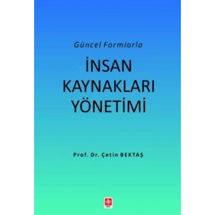 Güncel Formlarla İnsan Kaynakları Yönetimi Çetin Bektaş