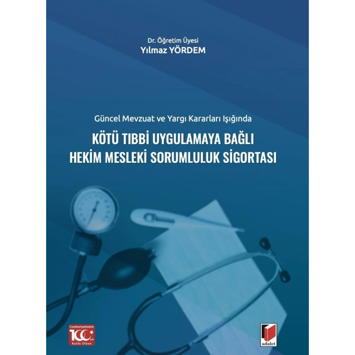 Güncel Mevzuat ve Yargı Kararları IşığındaKötü Tıbbi Uygulamaya Bağlı Hekim Mesleki Sorumluluk Sigortası