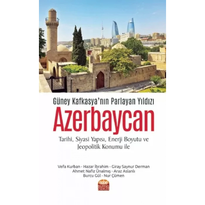 Güney Kafkasya’nın Parlayan Yıldızı Azerbaycan (Tarihi, Siyasi Yapısı, Enerji Boyutu ve Jeopolitik Konumu ile)