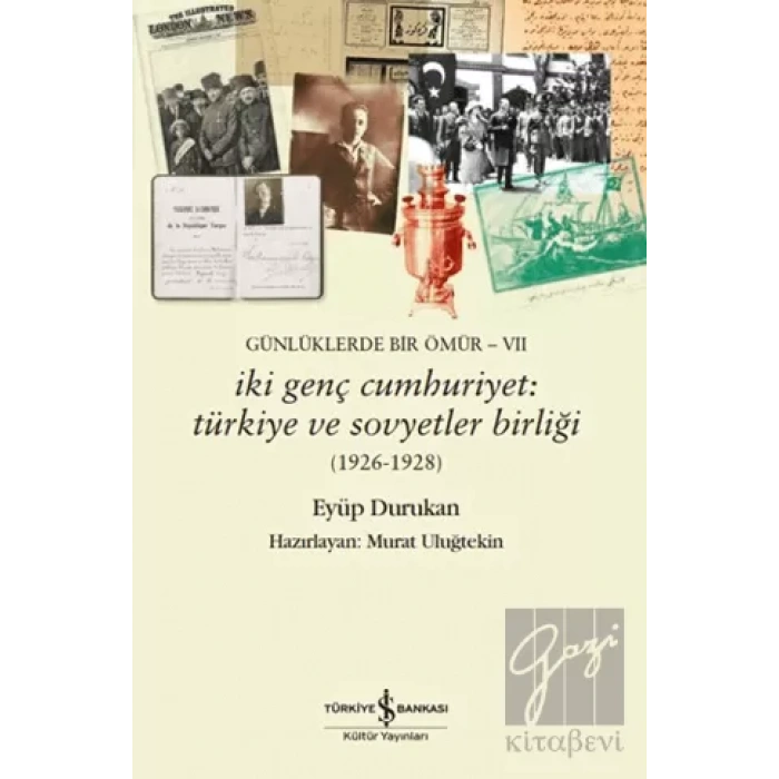 Günlüklerde Bir Ömür VII - İki Genç Cumhuriyet: Türkiye ve Sovyetler Birliği (1926-1928)