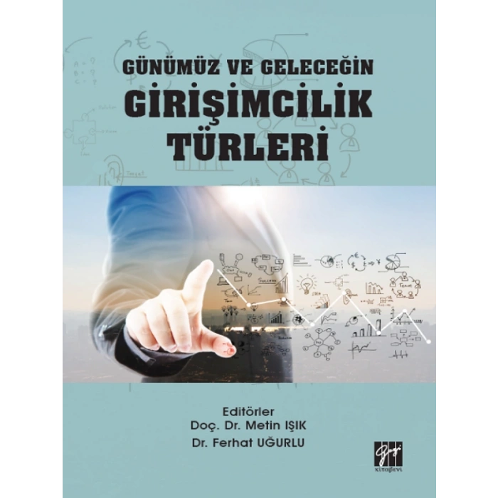 Günümüz ve Geleceğin Girişimcilik Türleri-Doç.Dr. Metin Işık, Dr. Ferhat Uğurlu