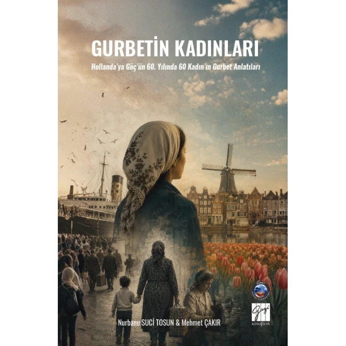 Gurbetin Kadınları Hollanda’ya Göç’ün 60. Yılında 60 Kadın’ın Gurbet Anlatıları