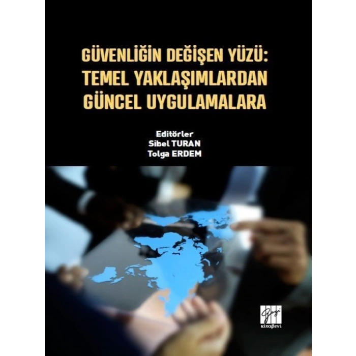 Güvenliğin Değişen Yüzü: Temel Yaklaşımlardan Güncel Uygulamalara - Sibel TURAN - Tolga ERDEM