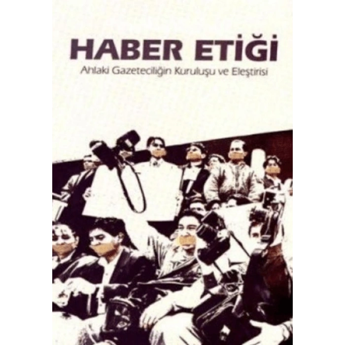 Haber Etiği Ahlaki Gazeteciliğin Kuruluşu ve Eleşt
