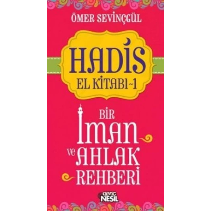Hadis El Kitabı-1: Bir İman ve Ahlak Rehberi