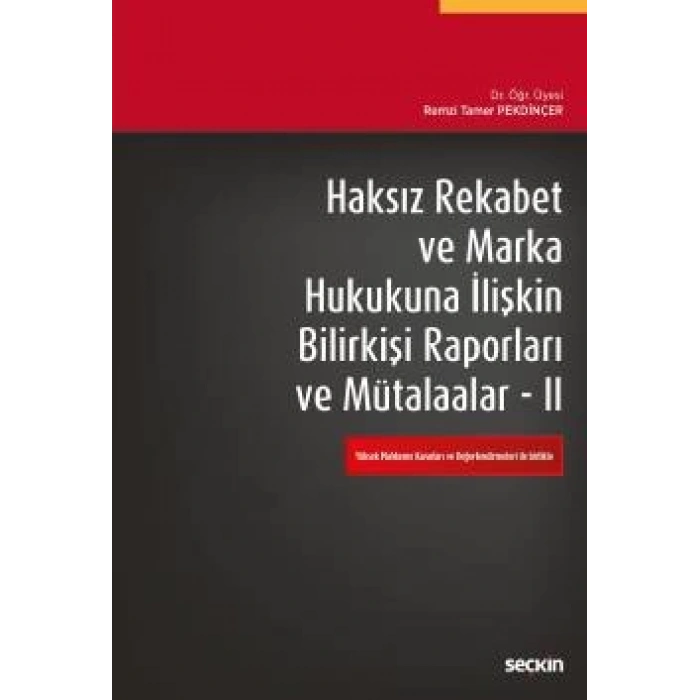 Haksız Rekabet ve Marka Hukukuna İlişkin Bilirkişi Raporları ve Mütalaalar II