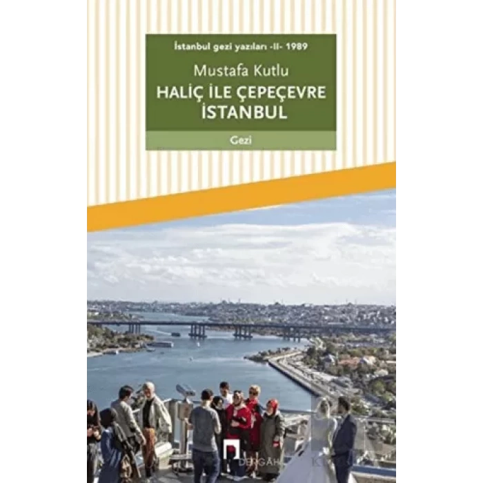 Haliç ile Çepeçevre İstanbul / İstanbul Gezi Yazıları 2