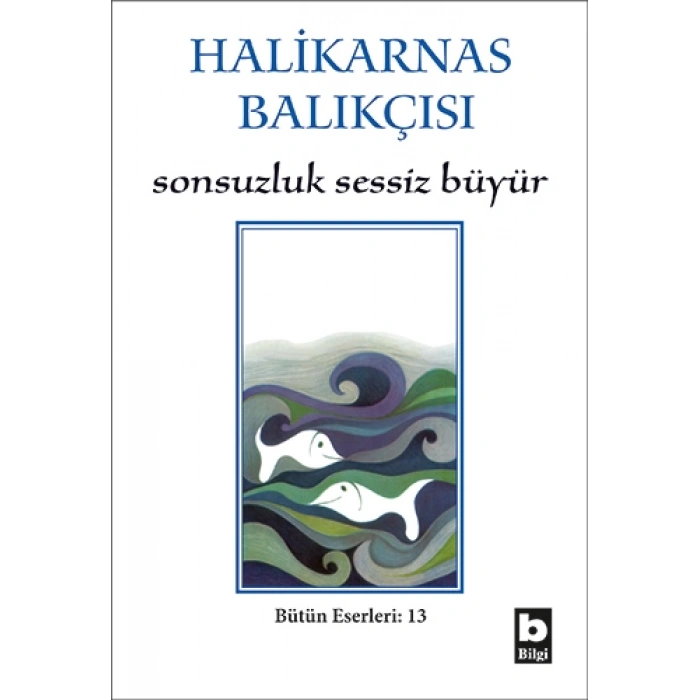 Halikarnas Balıkçısı - Sonsuzluk Sessiz Büyür Bütün Eserleri 13