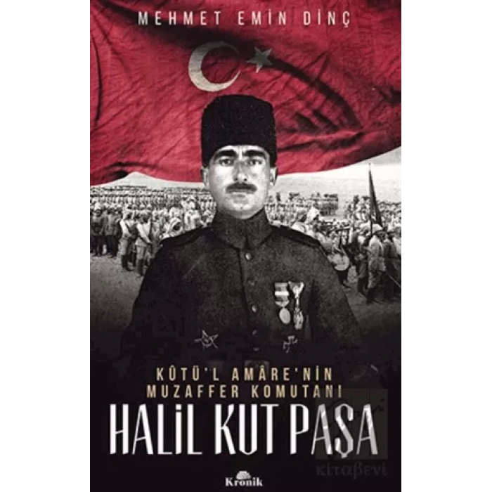 Halil Kut Paşa - Kut’ül Amarenin Muzaffer Komutanı