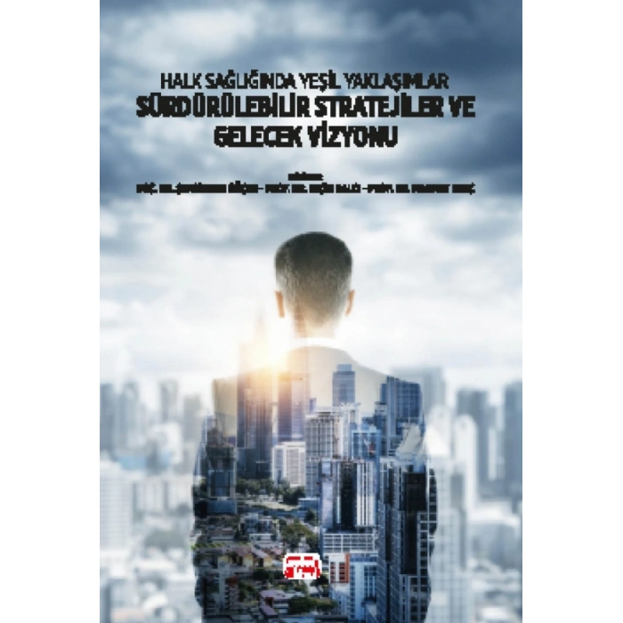 Halk Sağlığında Yeşil Yaklaşımlar - SÜRDÜRÜLEBİLİR STRATEJİLER ve GELECEK VİZYONU