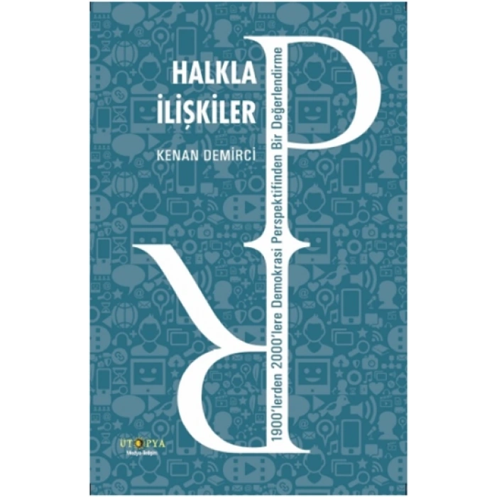 Halkla İlişkiler - 1900’lerden 2000’lere Demokrasi Perspektifinden Bir Değerlendirme