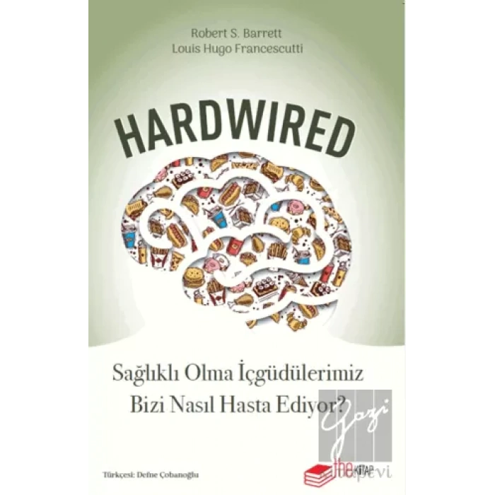 Hardwired: Sağlıklı Olma İçgüdülerimiz Bizi Nasıl Hasta Ediyor?