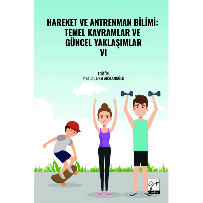 HAREKET VE ANTRENMAN BİLİMİ: TEMEL KAVRAMLAR VE GÜNCEL YAKLAŞIMLAR- VI (E Kitap)