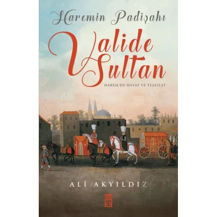 Haremin Padişahı Valide Sultan