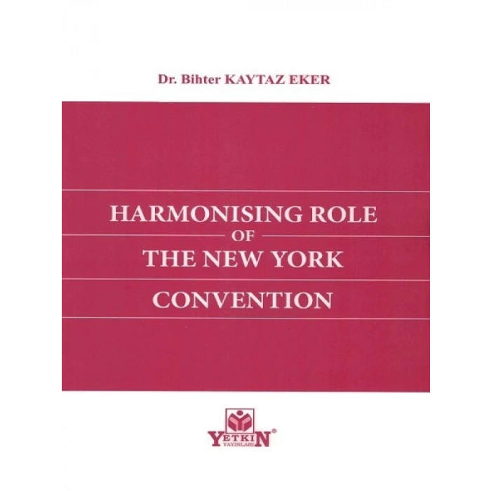 Harmonising Role Of The New York Convention - Bihter Kaytaz Eker