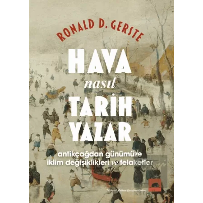 Hava Nasıl Tarih Yazar - Antikçağdan Günümüze İklim Değişiklikleri ve Felaketler