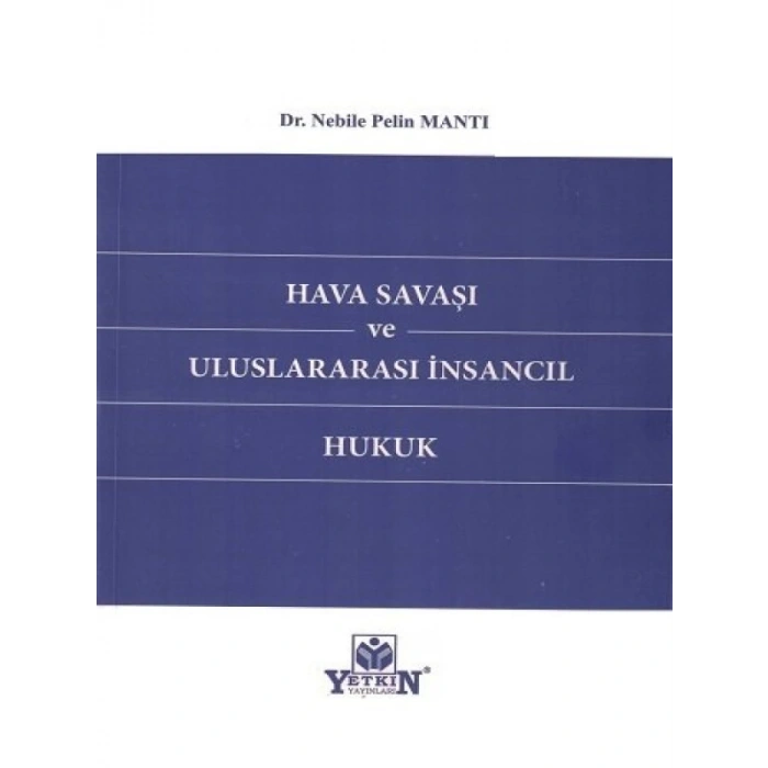 Hava Savaşı Ve Uluslararası İnsancıl Hukuk - Nebile Pelin Mantı