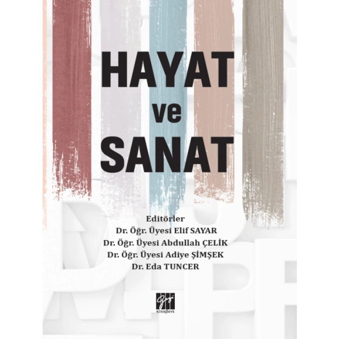 Hayat ve Sanat - Dr. Öğr. Üyesi Elif SAYAR - Dr. Öğr. Üyesi Abdullah ÇELİK - Dr. Öğr. Üyesi Adiye ŞİMŞEK - Dr. Eda TUNCER
