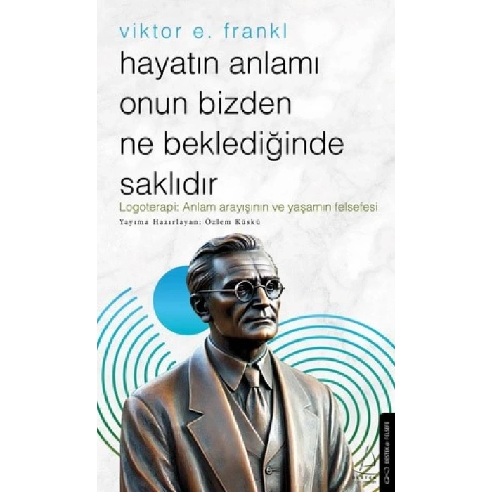 Hayatın Anlamı Onun Bizden Ne Beklediğinde Saklıdır – Viktor E. Frankl