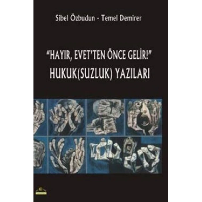 Hayır, Evet’ten Önce Gelir! Hukuk(Suzluk) Yazıları