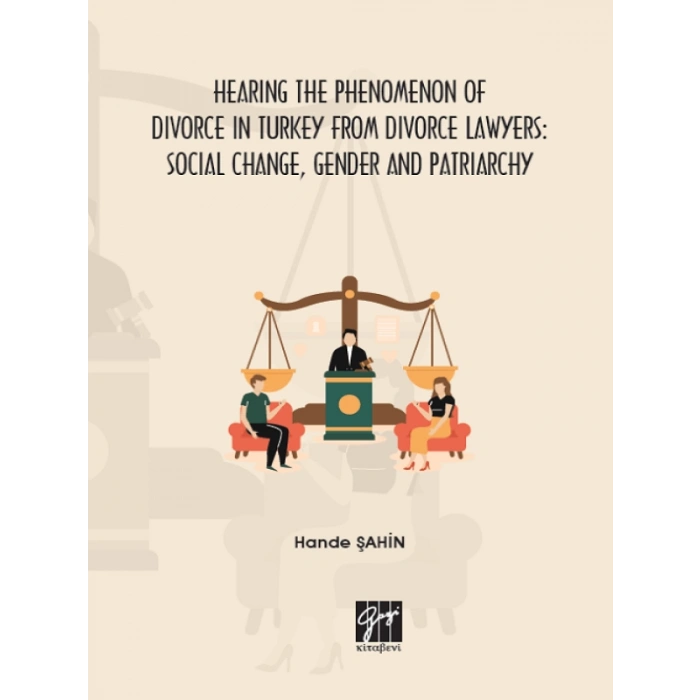 Hearing the Phenomenon of Divorce in Turkey from Divorce Lawyers: Social Change, Gender and Patriarchy - Hande Şahin