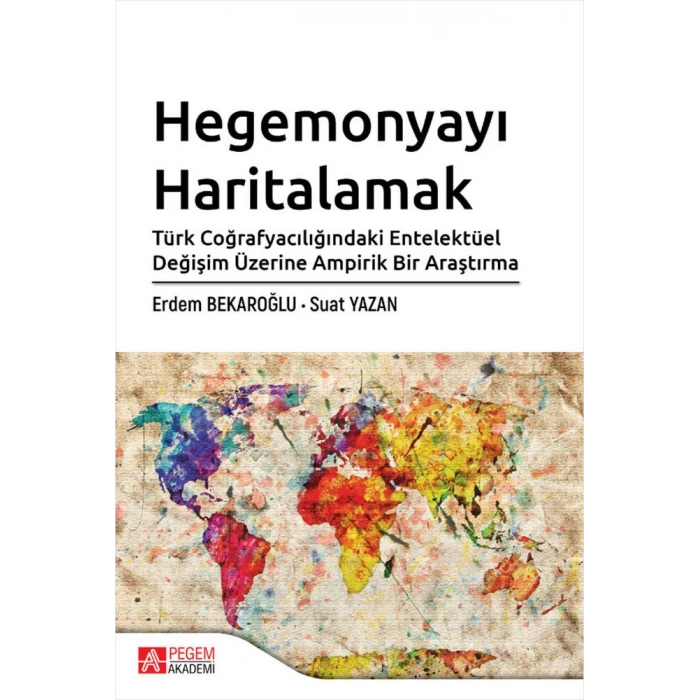 Hegemonyayı Haritalamak Türk Coğrafyacılığındaki Entelektüel Değişim Üzerine Ampirik Bir Araştırma