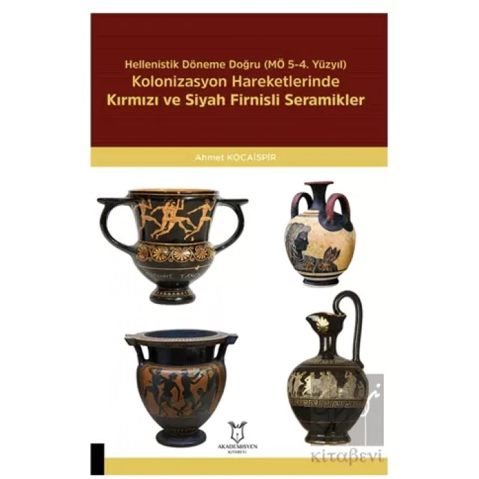 Hellenistik Döneme Doğru (MÖ 5-4. Yüzyıl) Kolonizasyon Hareketlerinde Kırmızı Ve Siyah Firnisli Seramikler
