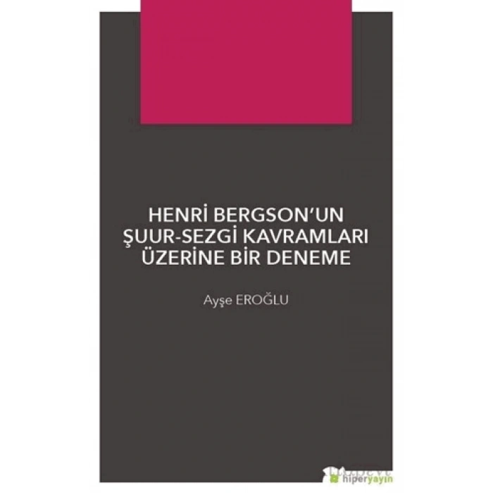 Henri Bergson’un Şuur - Sezgi Kavramları Üzerine Bir Deneme
