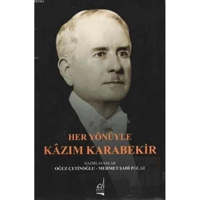 Her Yönüyle Kazım Karabekir