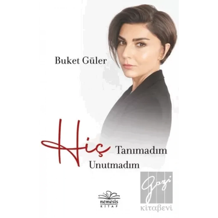 Hiç Tanımadım Hiç Unutmadım