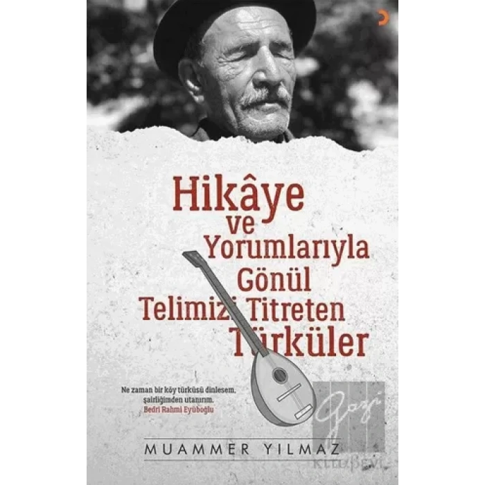 Hikaye ve Yorumlarıyla Gönül Telimizi Titreten Türküler