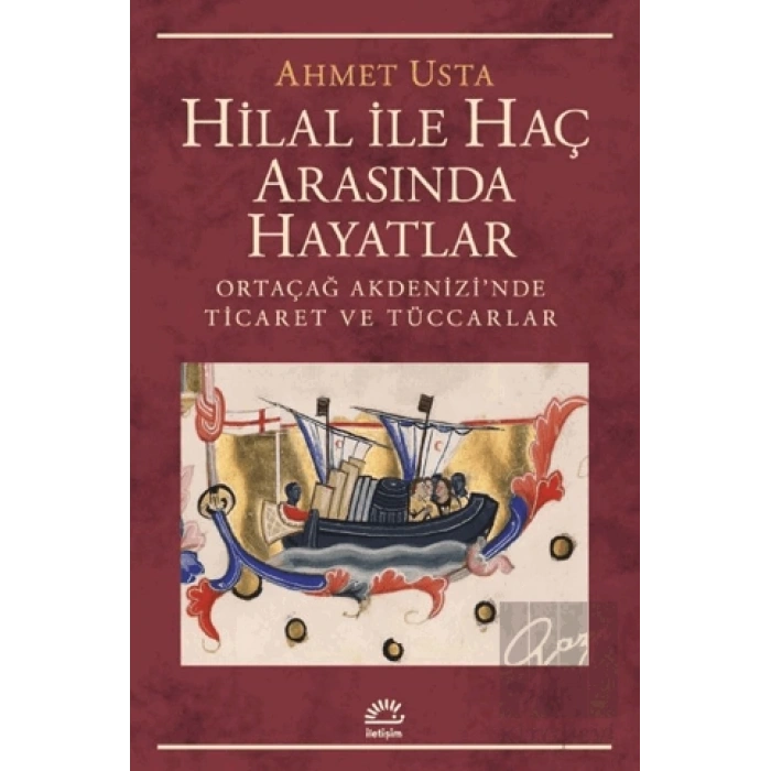Hilal ile Haç Arasında Hayatlar: Ortaçağ Akdenizinde Ticaret ve Tüccarlar