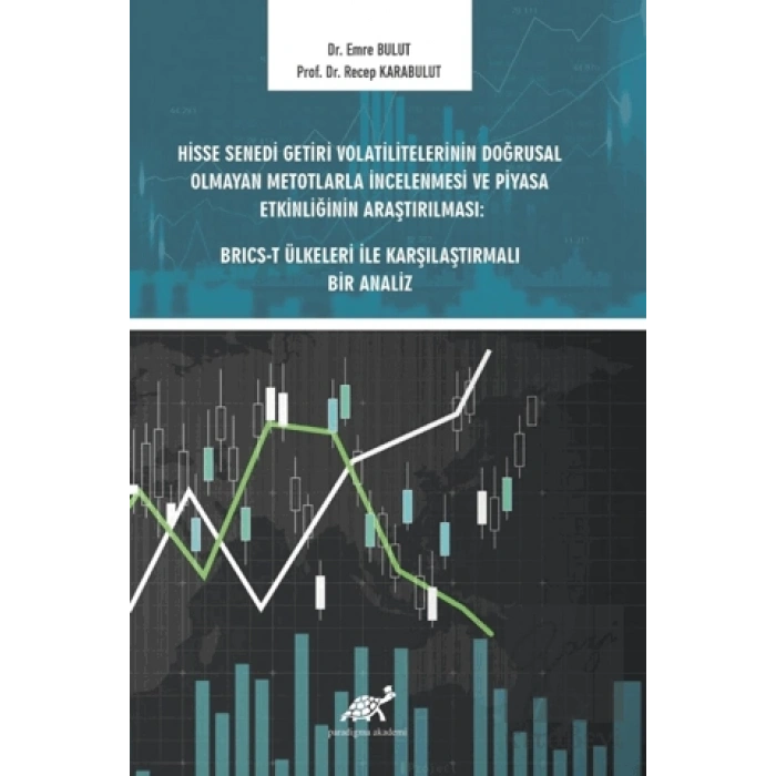 Hisse Senedi Getiri Volatilitelerinin Doğrusal Olmayan Metotlarla İncelenmesi ve Piyasa Etkinliğinin Araştırılması: BRICS-T Ülkeleri ile Karşılaştırmalı Bir Analiz