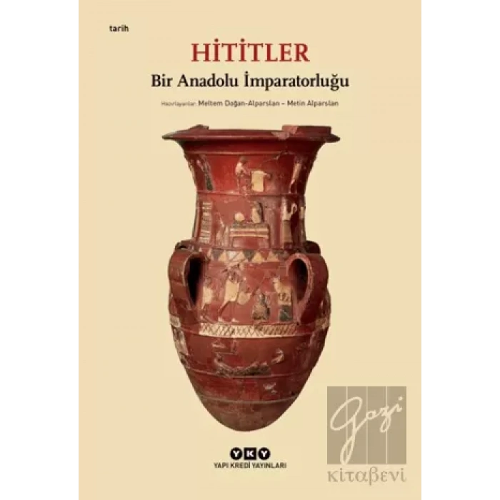 Hititler - Bir Anadolu İmparatorluğu