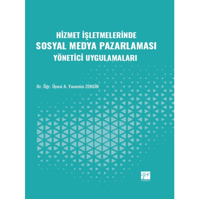 Hizmet İşletmelerinde Sosyal Medya Pazarlaması Yönetici Uygulamaları - Dr. Öğr. Üyesi A. Yasemin ZENGİN