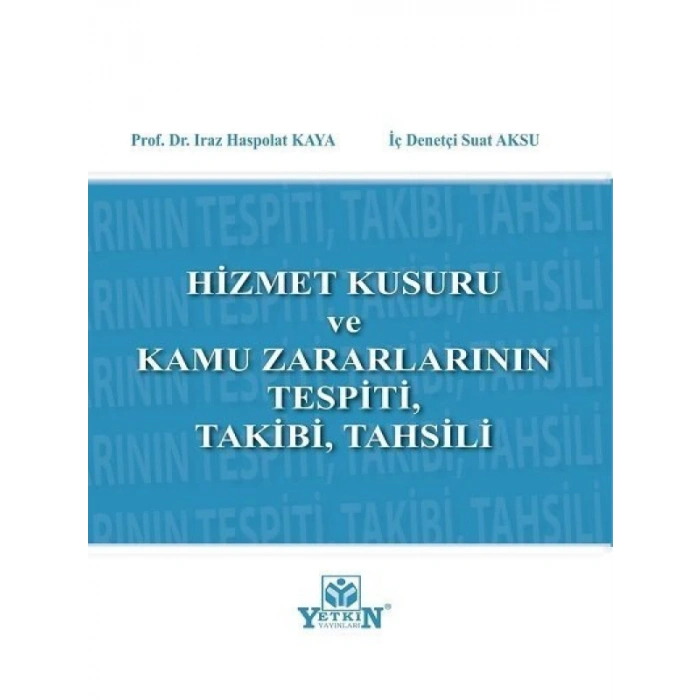 Hizmet Kurusu ve Kamu Zararlarının Tespiti, Takibi, Tahsili - Iraz Haspolat Kaya, Suat Aksu