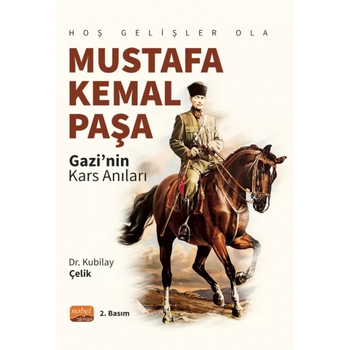 Hoş Gelişler Ola Mustafa Kemal Paşa (Gazi’nin Kars Anıları)