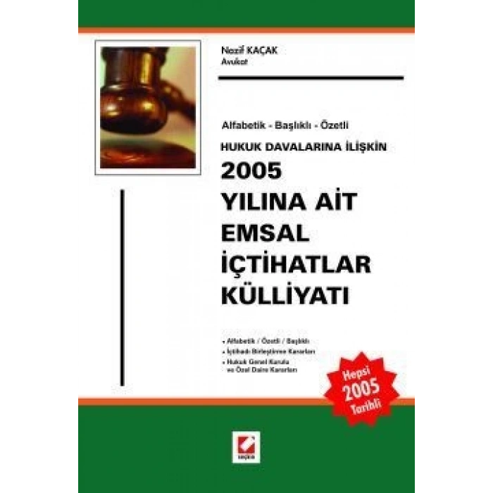 Hukuk Davalarına İlişkin2005 Yılına Ait Emsal İçtihatlar Külliyatı ( Alfabetik – Başlıklı – Özetli)