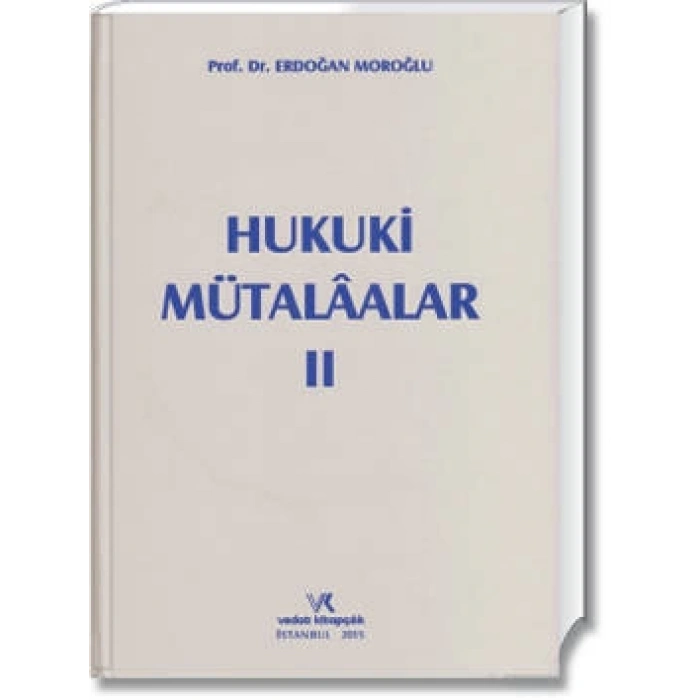 HUKUKİ MÜTALAALAR II / ERDOĞAN MOROĞLU / 2015