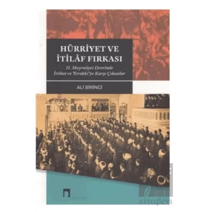 Hürriyet ve İtilaf Fırkası 2. Meşrutiyet Devrinde İttihat ve Terakki’ye Karşı Çıkanlar